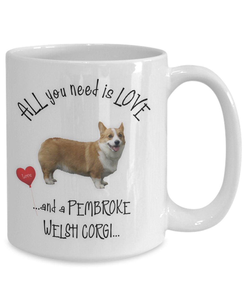 All you need is love and a Pembroke Welsh Corgi mug