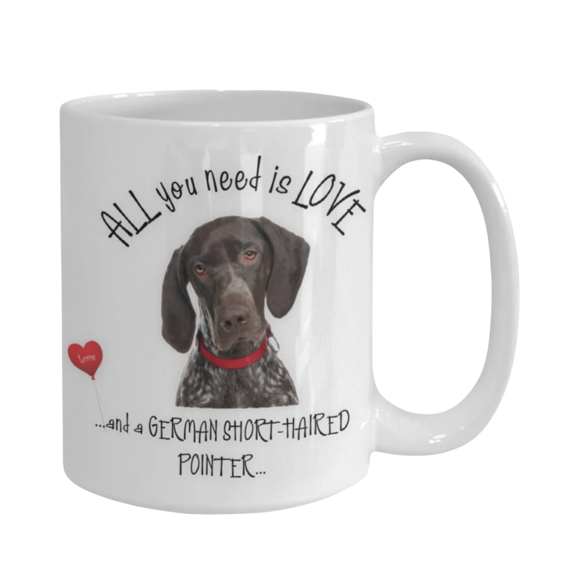 All you need is love and a German Shorthaired Pointer mug