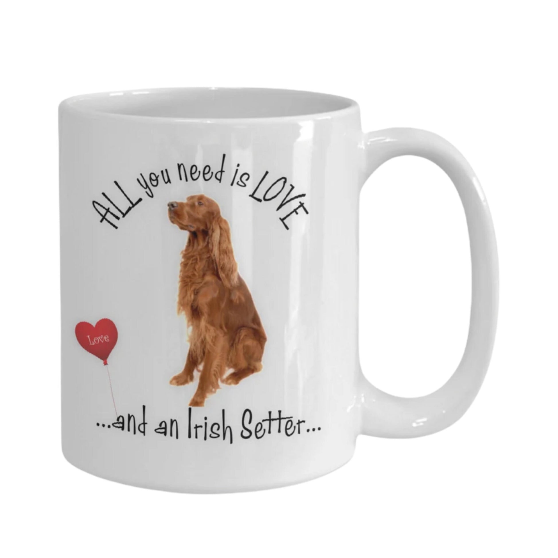 Irish Setter Coffee Mug - A Perfect Gift for Dog Moms: All You Need is Love and an Irish Setter.