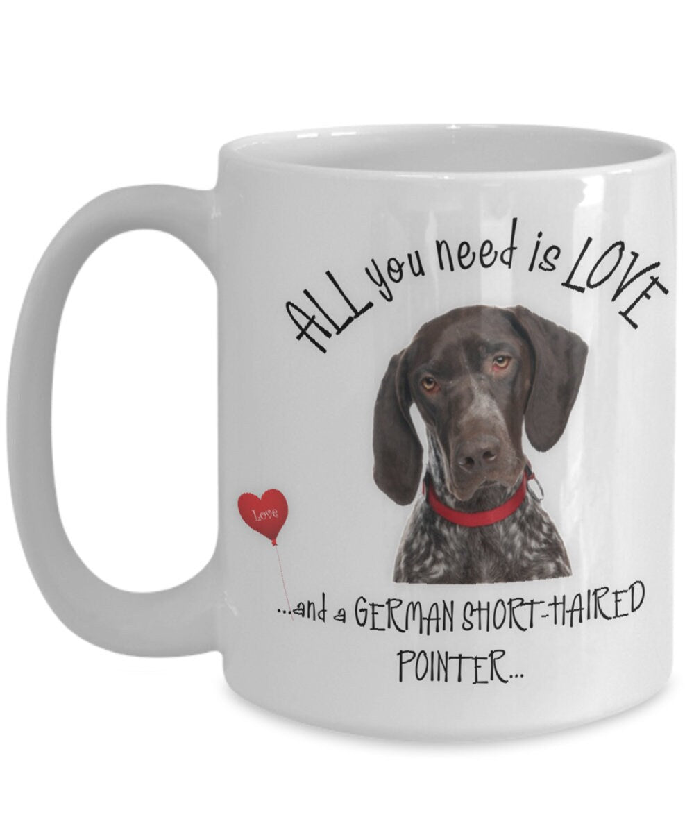 All you need is love and a German Shorthaired Pointer mug