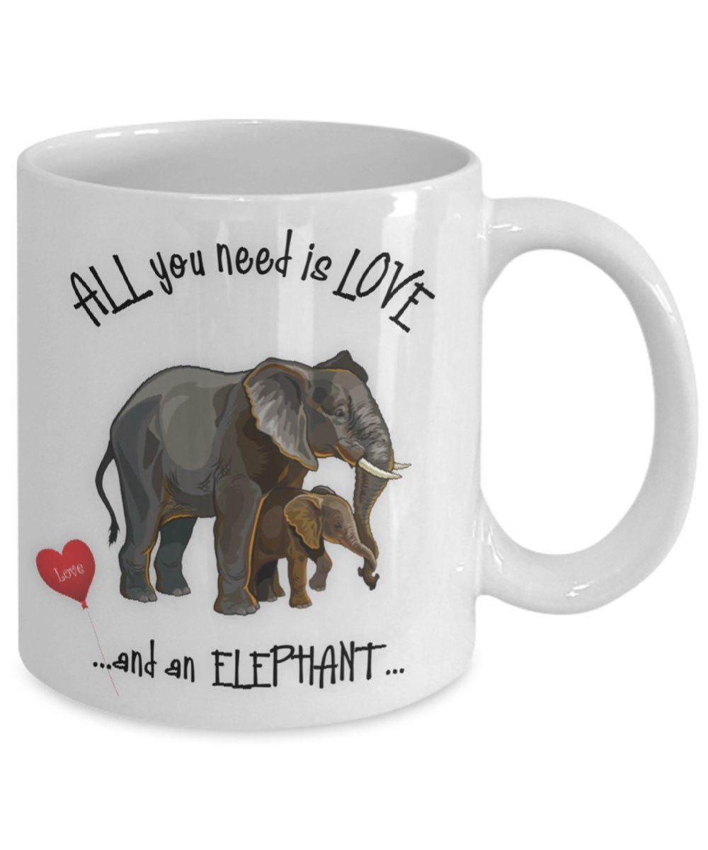 All You Need Is Love and an Elephant Mug Gift