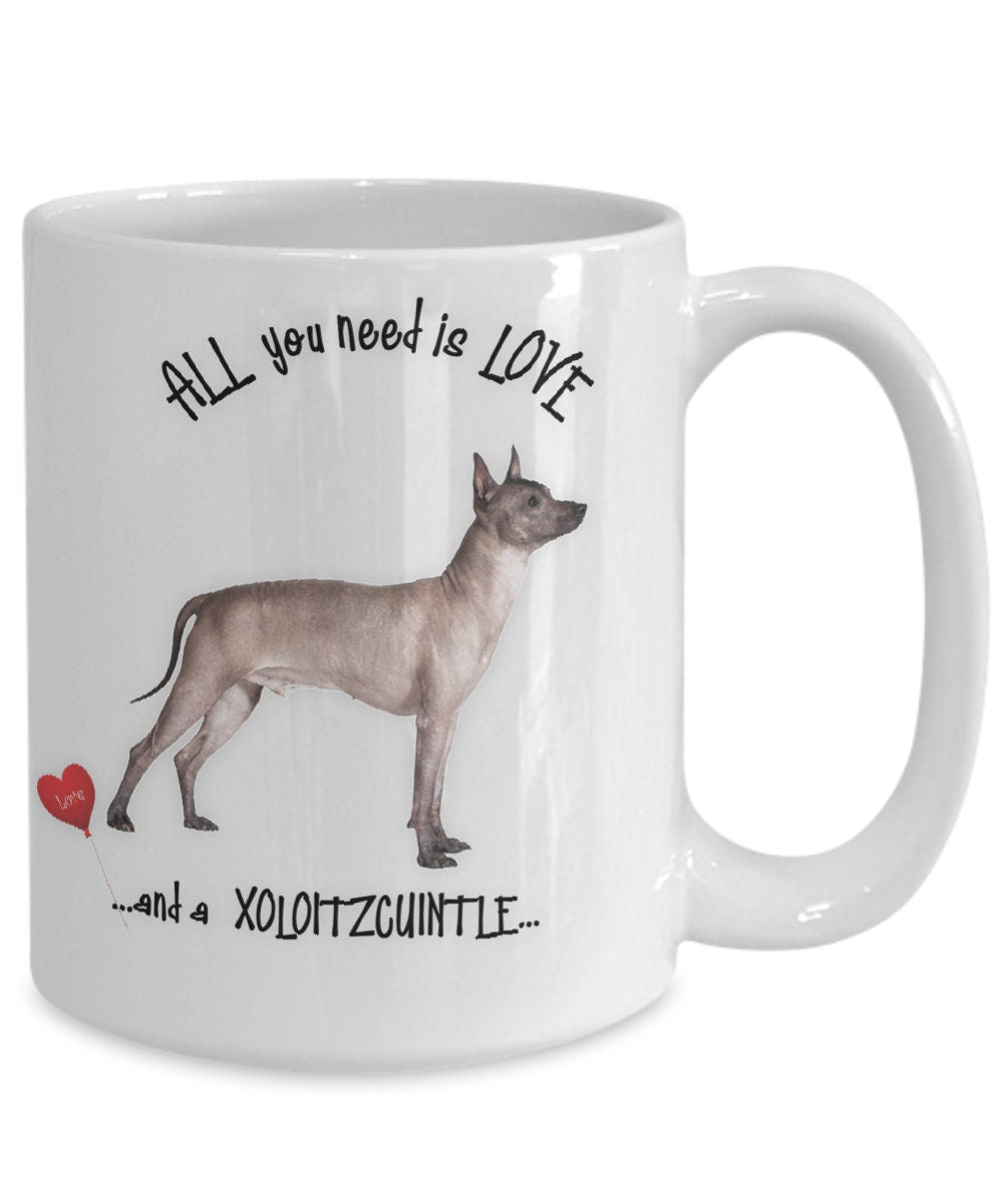 All You Need Is Love and a Xoloitzcuintle Dog Mug