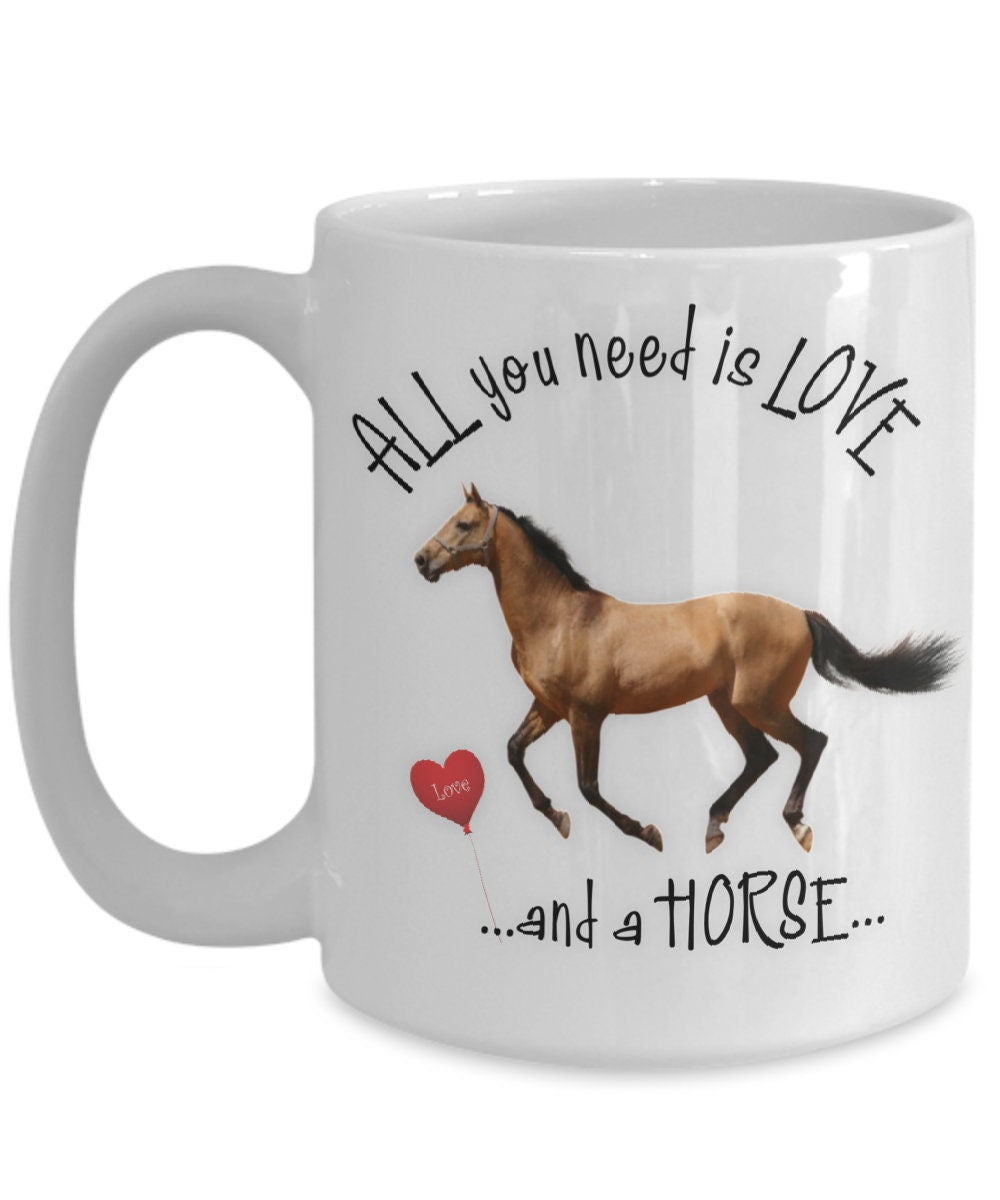 All You Need Is Love and a Horse Coffee Mug Gift