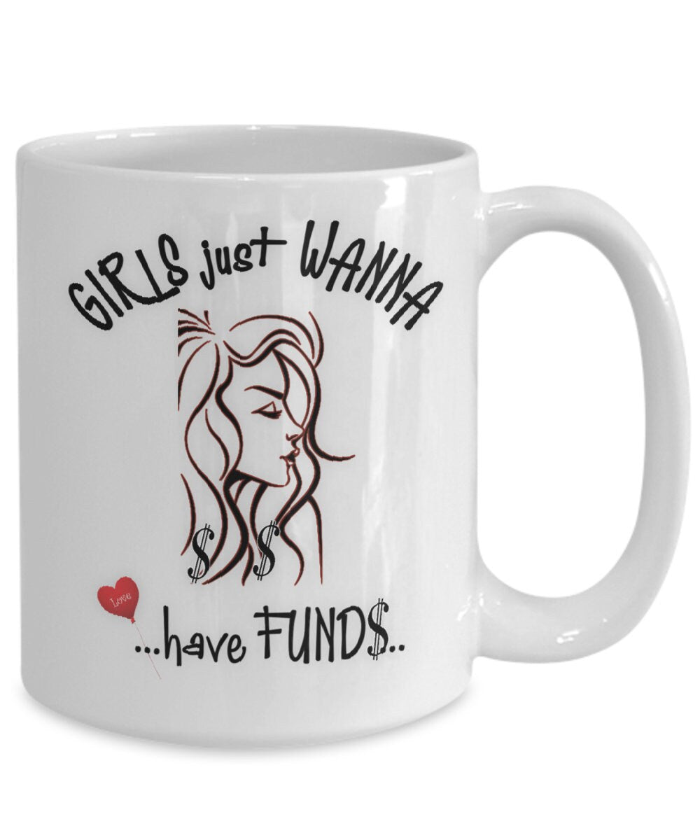 Funny Girls Just Wanna Have Funds Mug Great Gift for Her