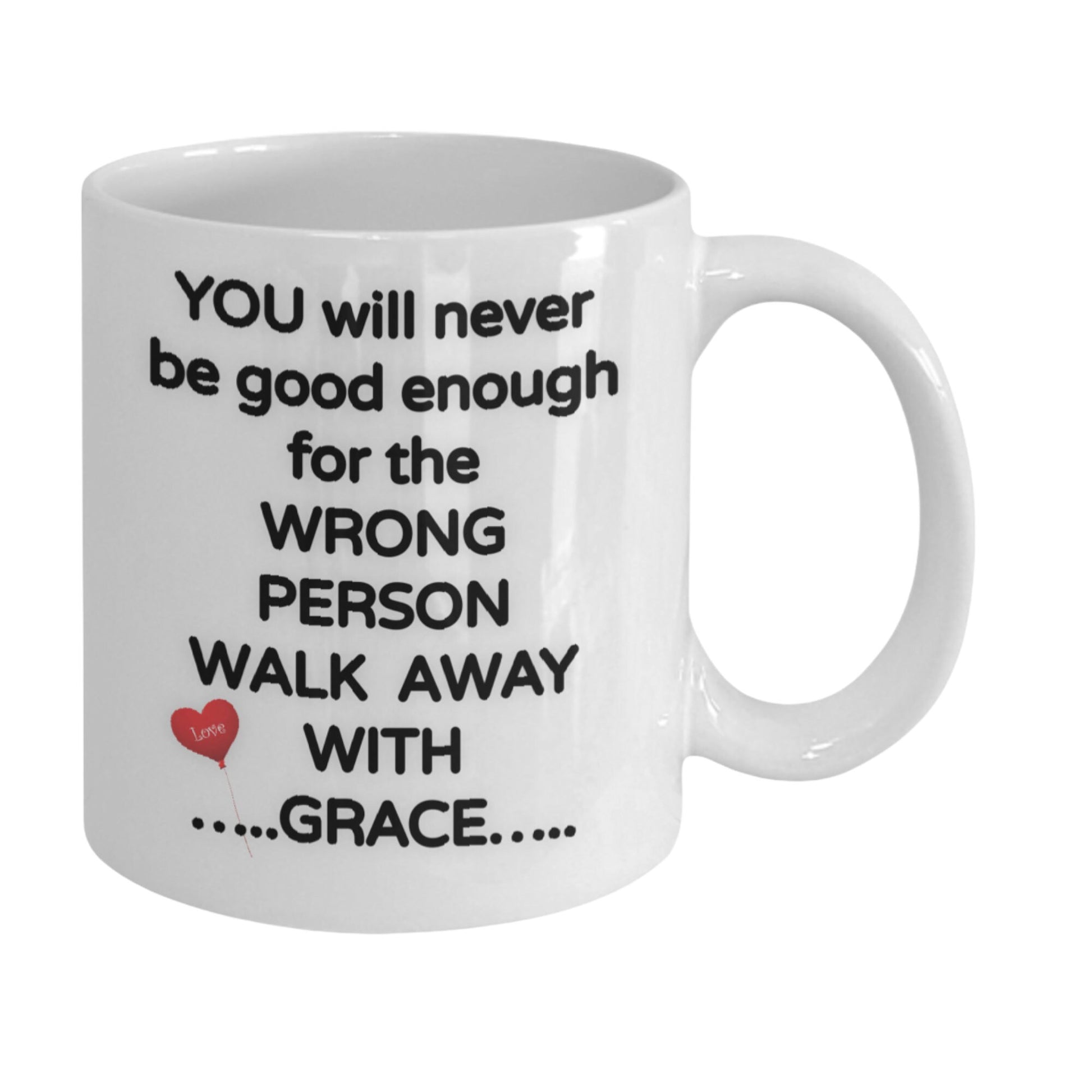 Life Quote Mug You Will Never Be Good Enough for the Wrong Person