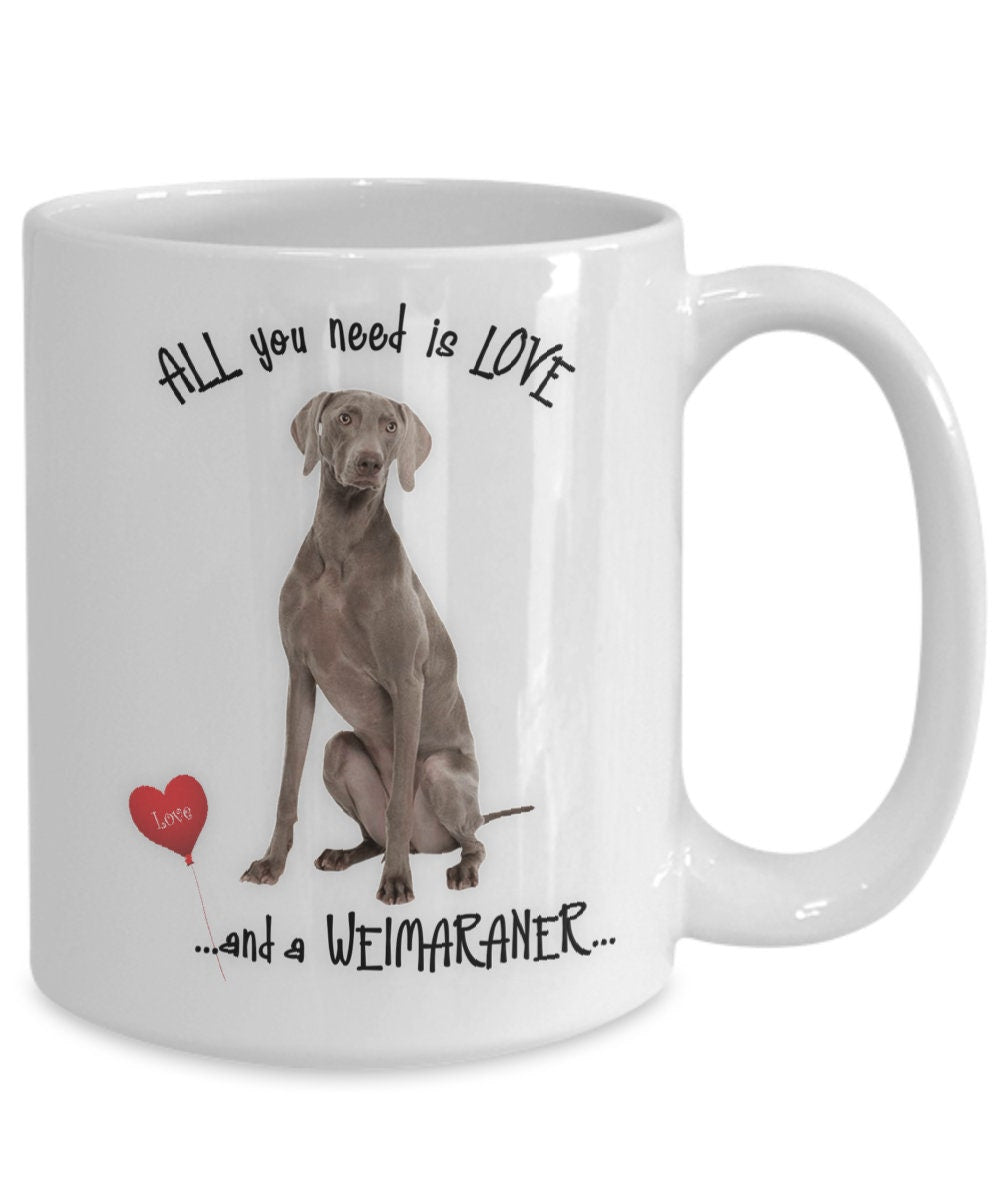 All you need is love and a Weimaraner coffee mug gift