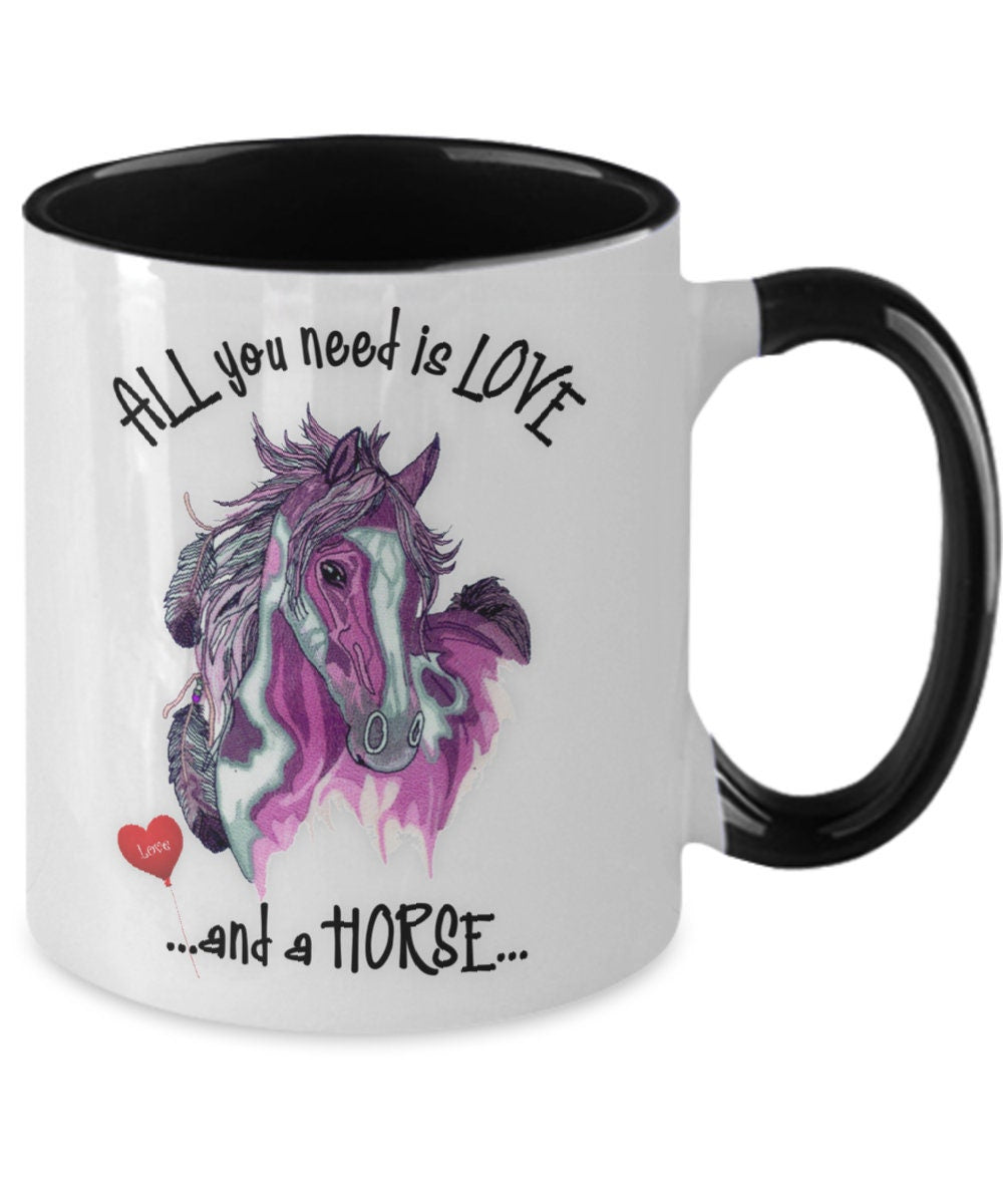 All You Need Is Love and a Horse Coffee Mug Gift
