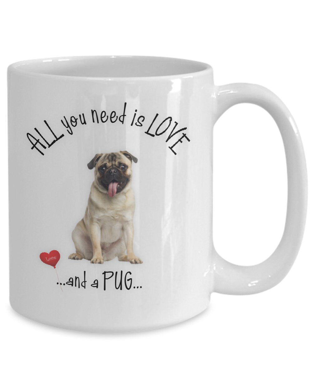 All You Need Is Love Pug Coffee Mug Cute Pet Lovers Gift