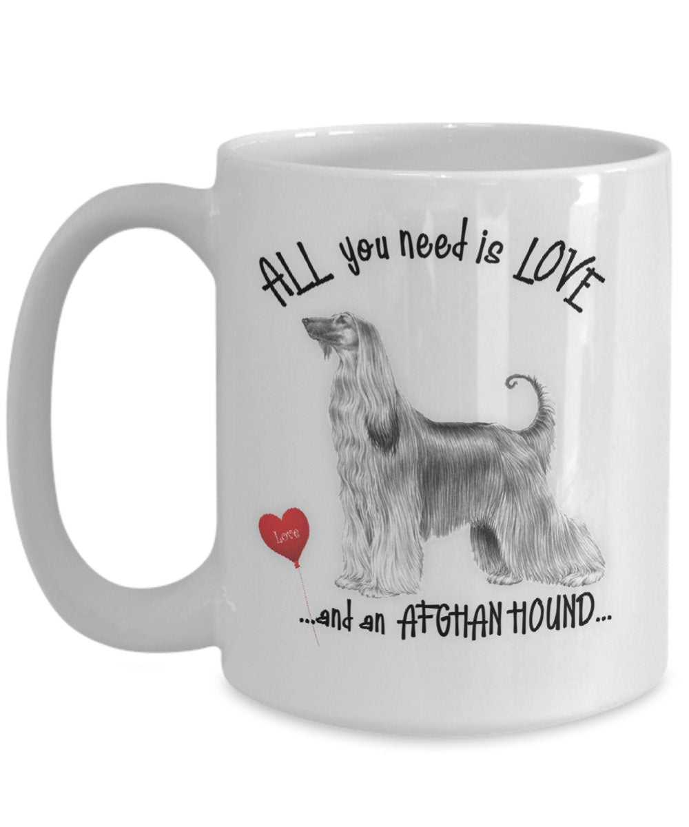 All You Need Is Love and an Afghan Hound Dog Mug Gift