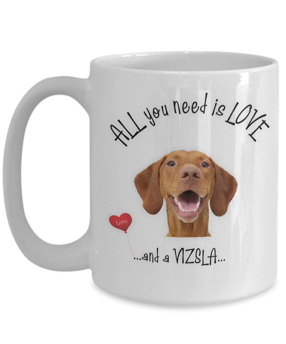 All you need is love and a Vizsla coffee mug gift