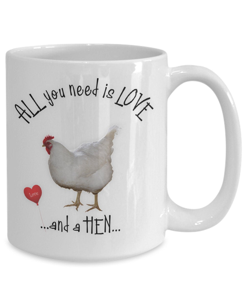 All You Need Is Love and a Hen Ceramic Coffee Mug Gift