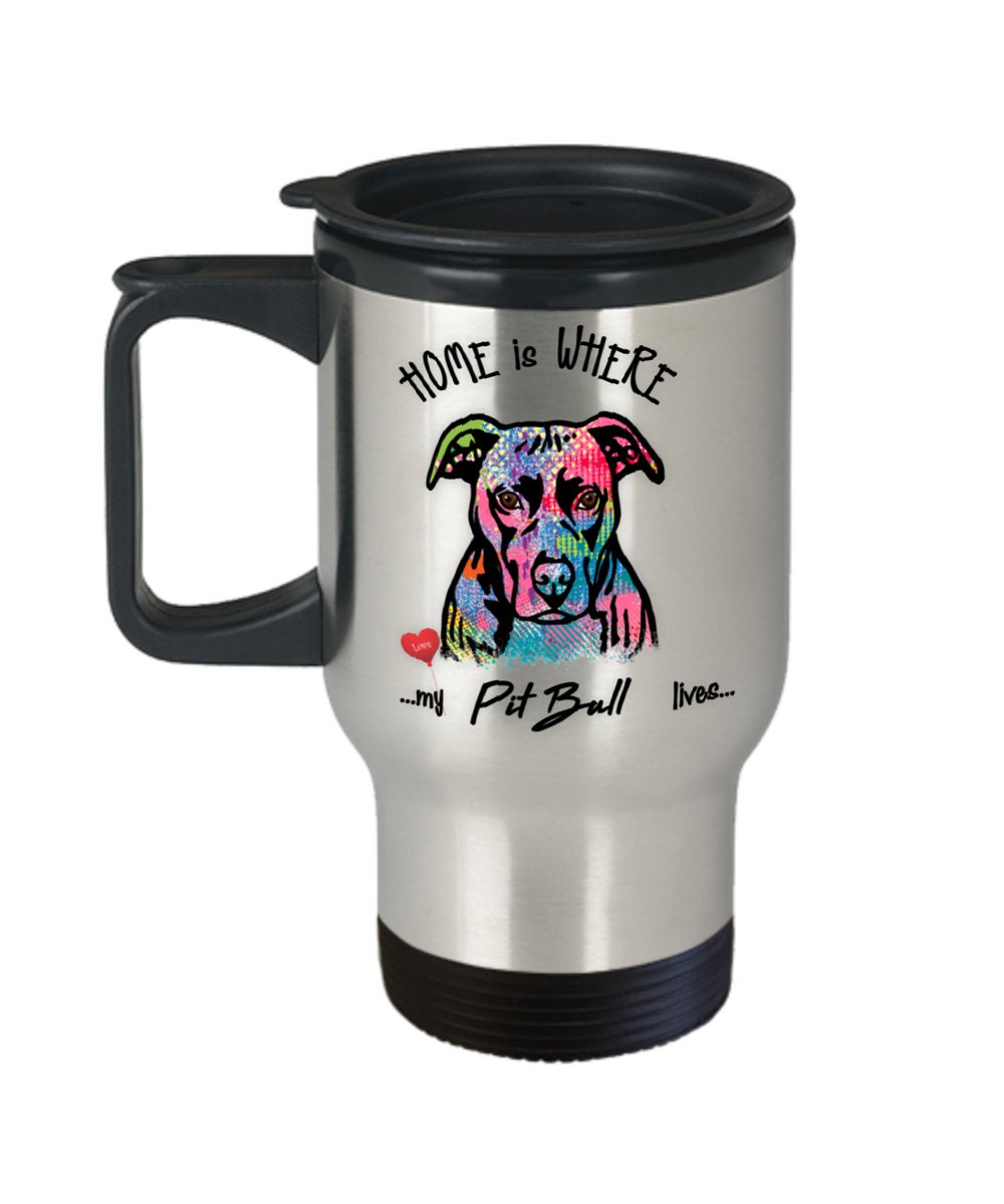Pit Bull Coffee Mug Travel Cup Home Is Where My Pit Bull Lives