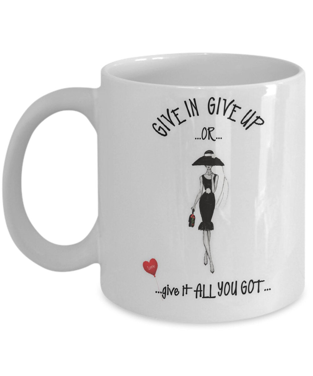 Inspirational Girl Gift Mug Give It All You Got Coffee Cup