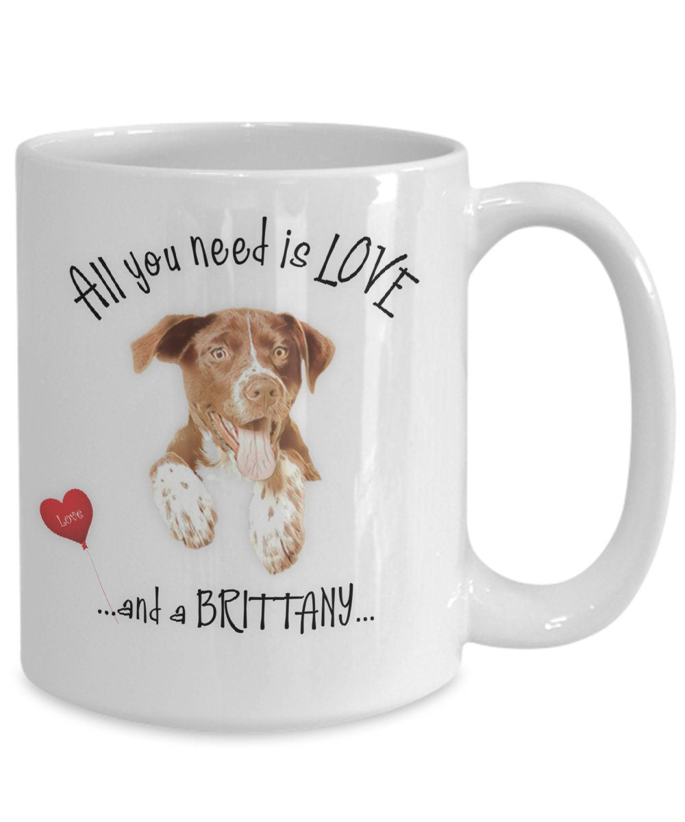 All You Need Is Love and a Brittany Dog Coffee Mug Gift