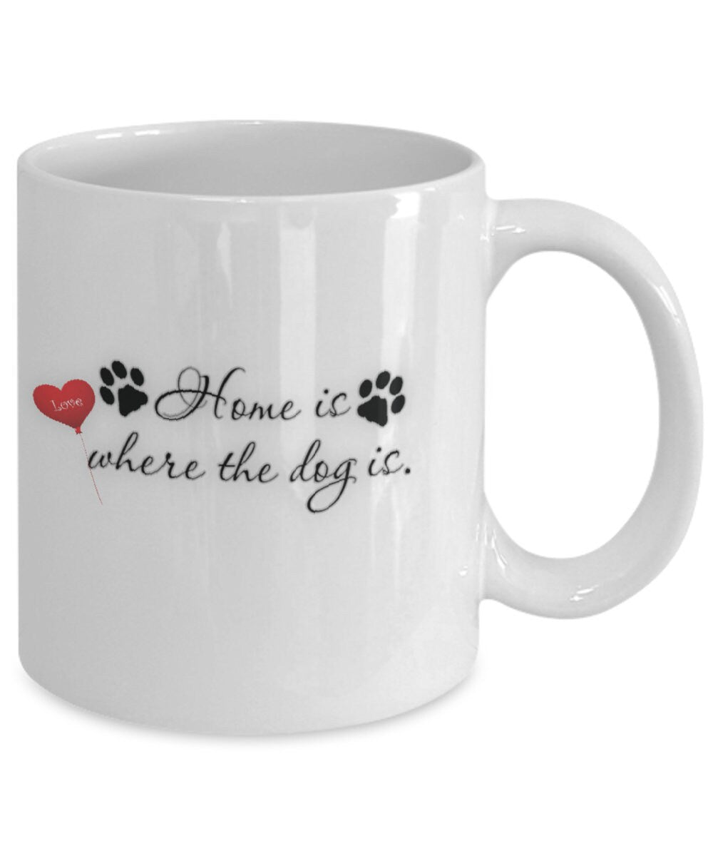 Dog mug with Home is where the dog is design for dog lovers