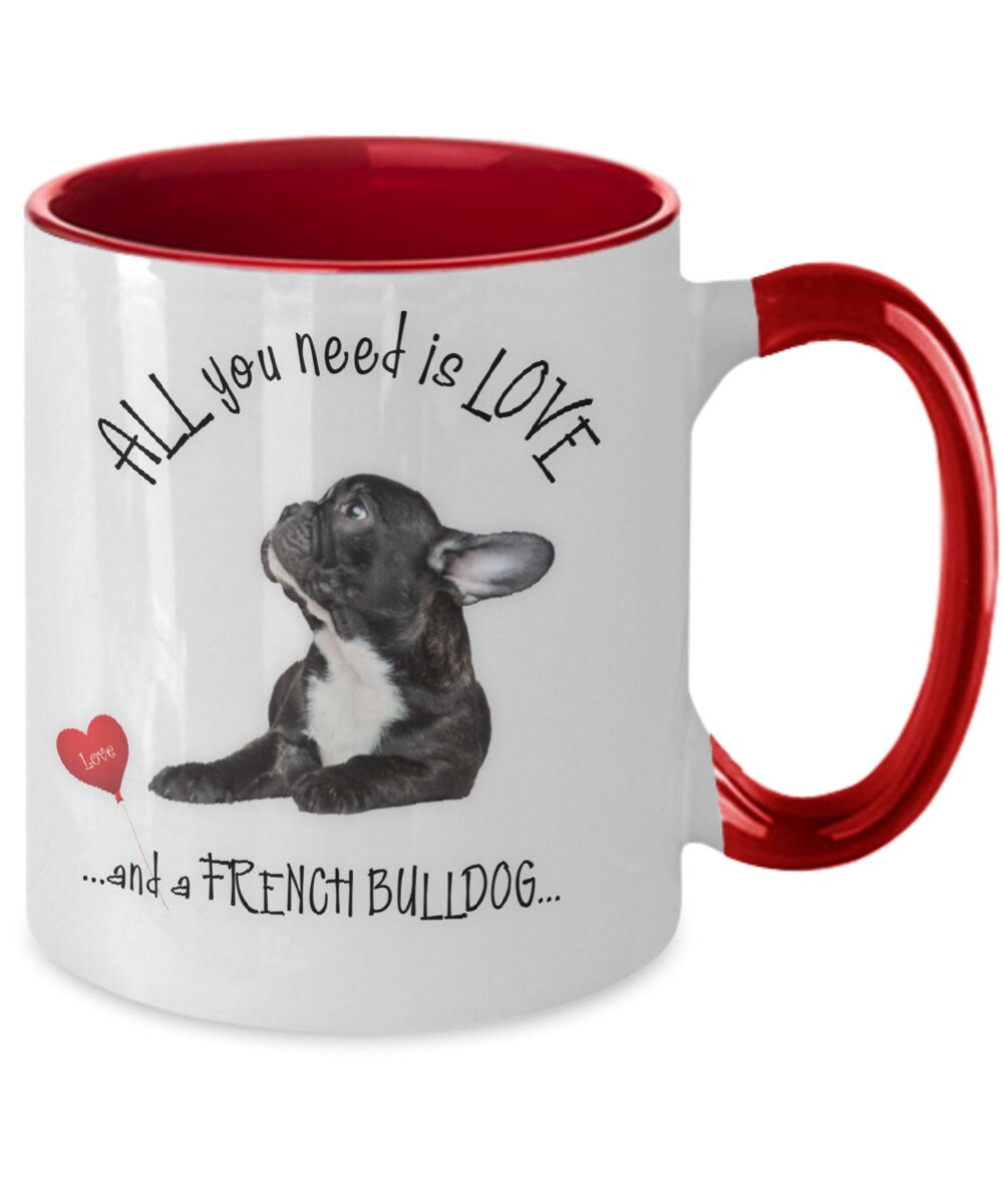 All You Need Is Love and a French Bulldog Coffee Mug Gift