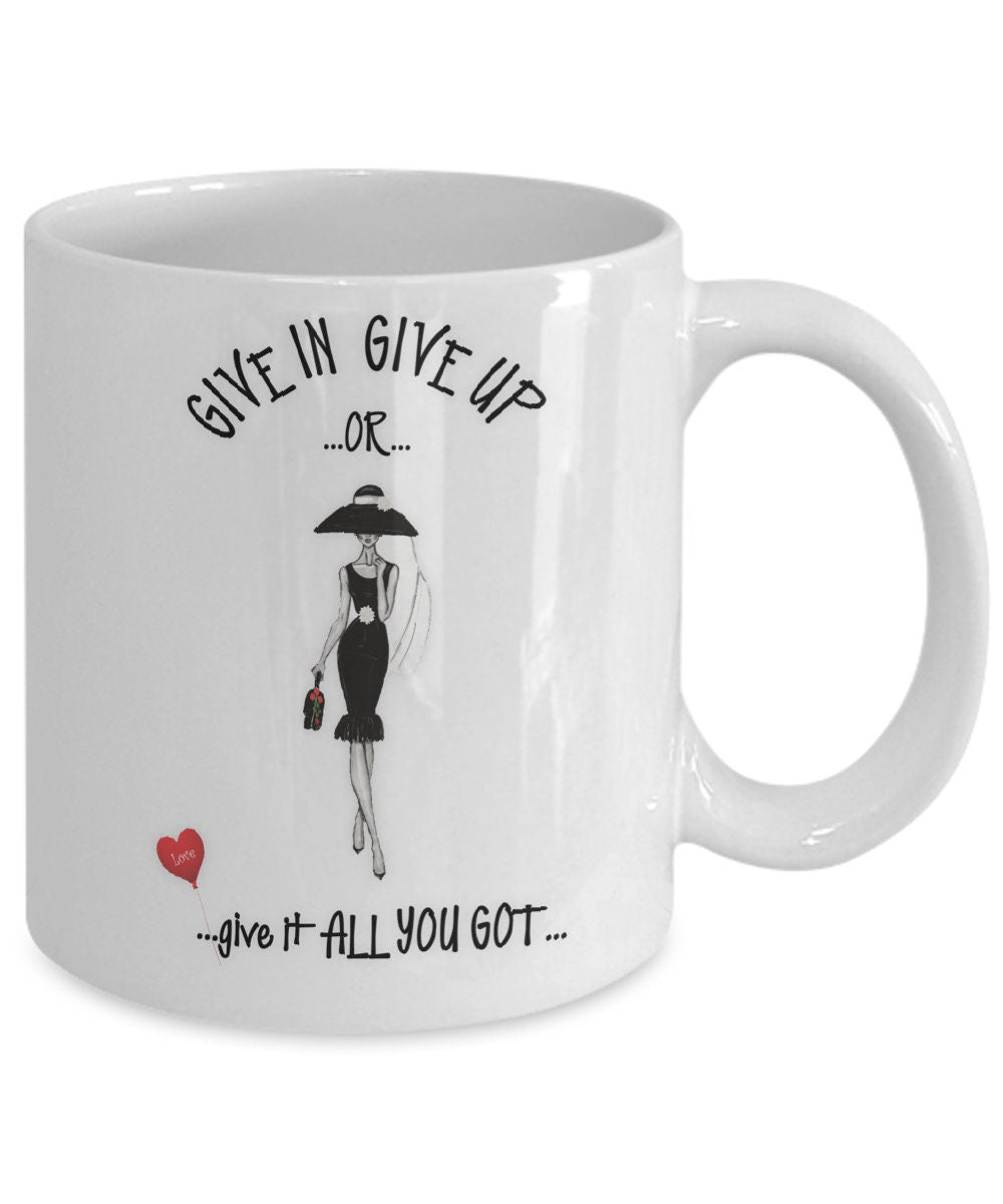 Inspirational Girl Gift Mug Give It All You Got Coffee Cup