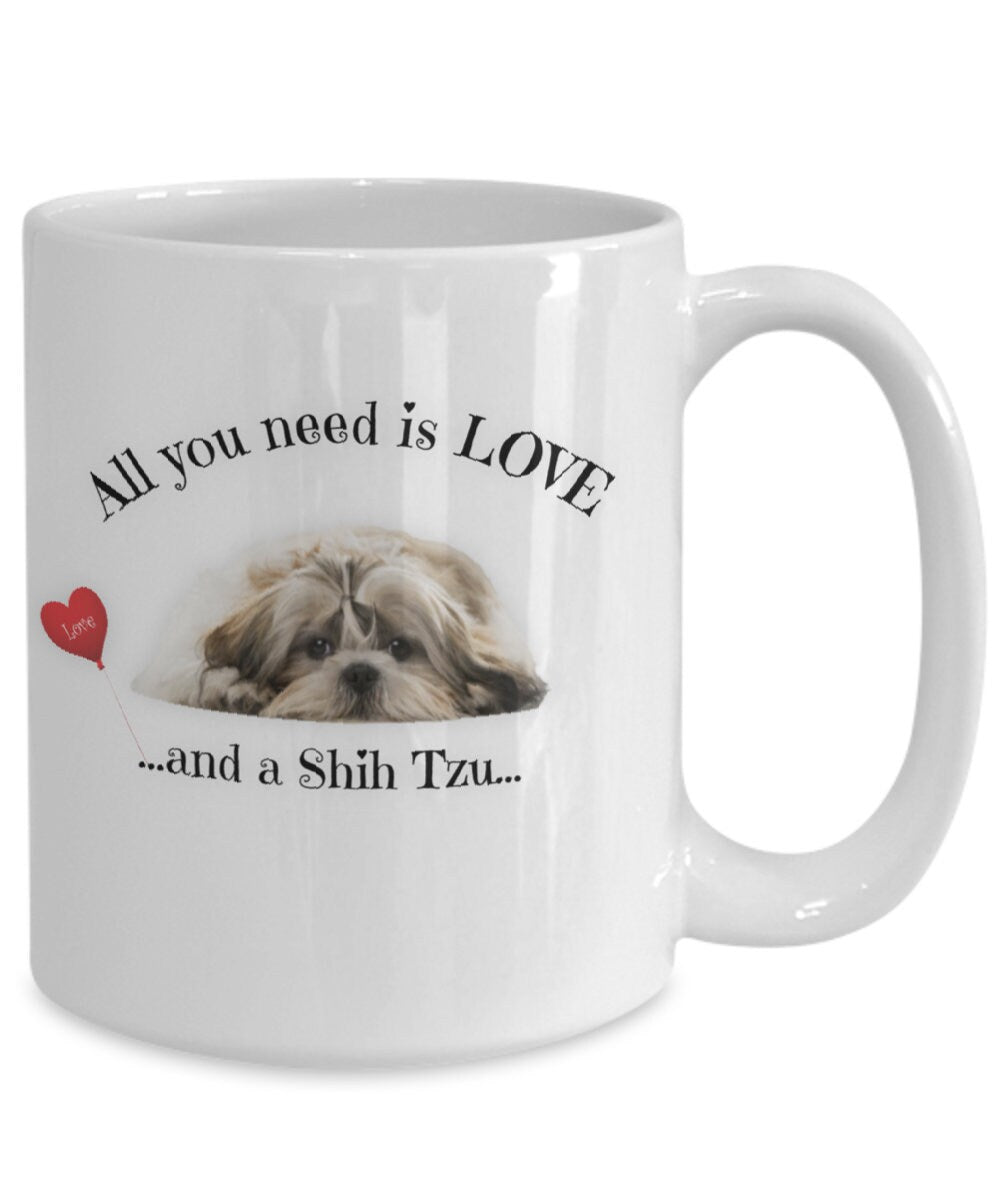 All You Need Is Love and a Shih Tzu Coffee Mug Gift