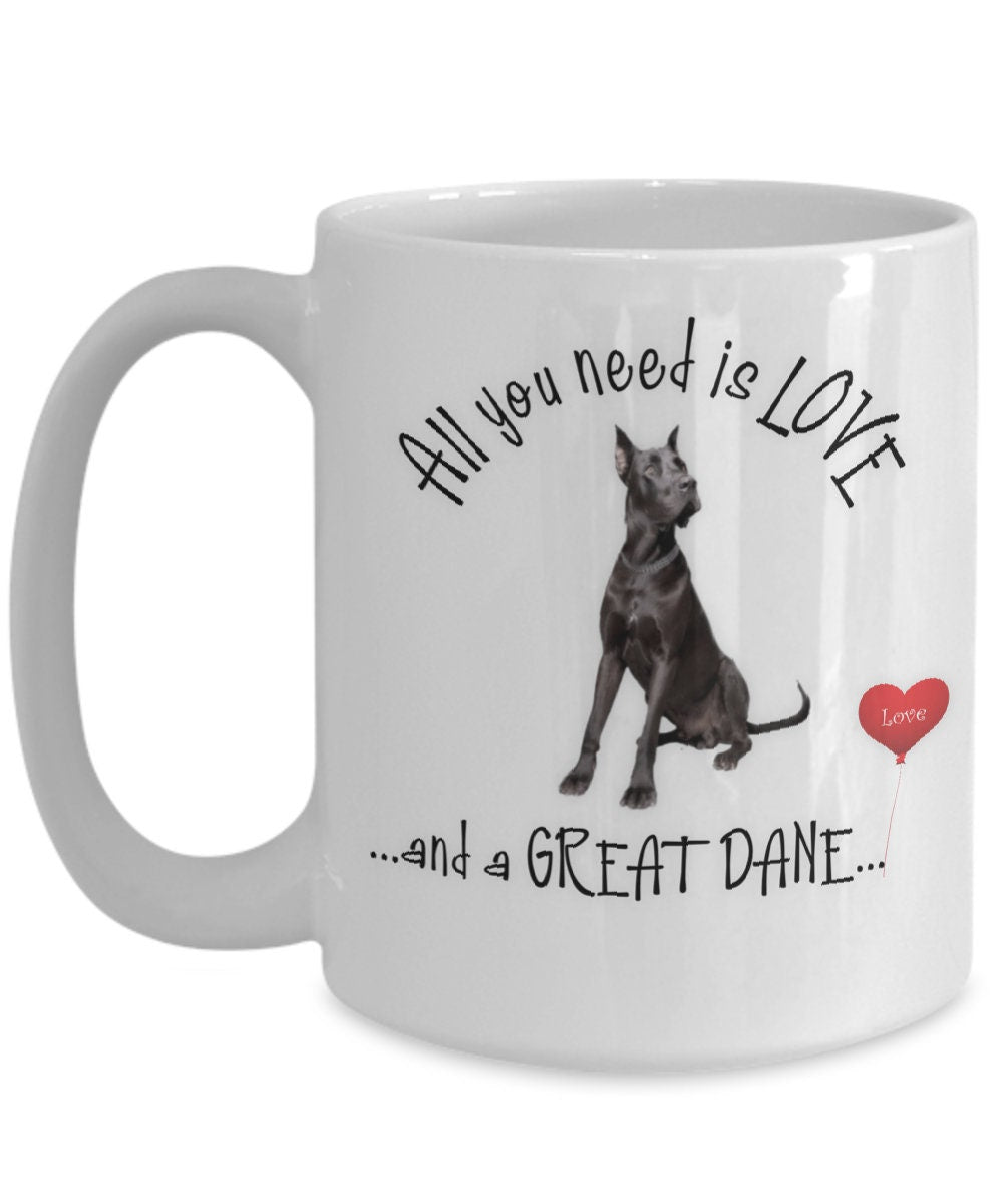 All You Need Is Love and a Great Dane Coffee Mug Gift