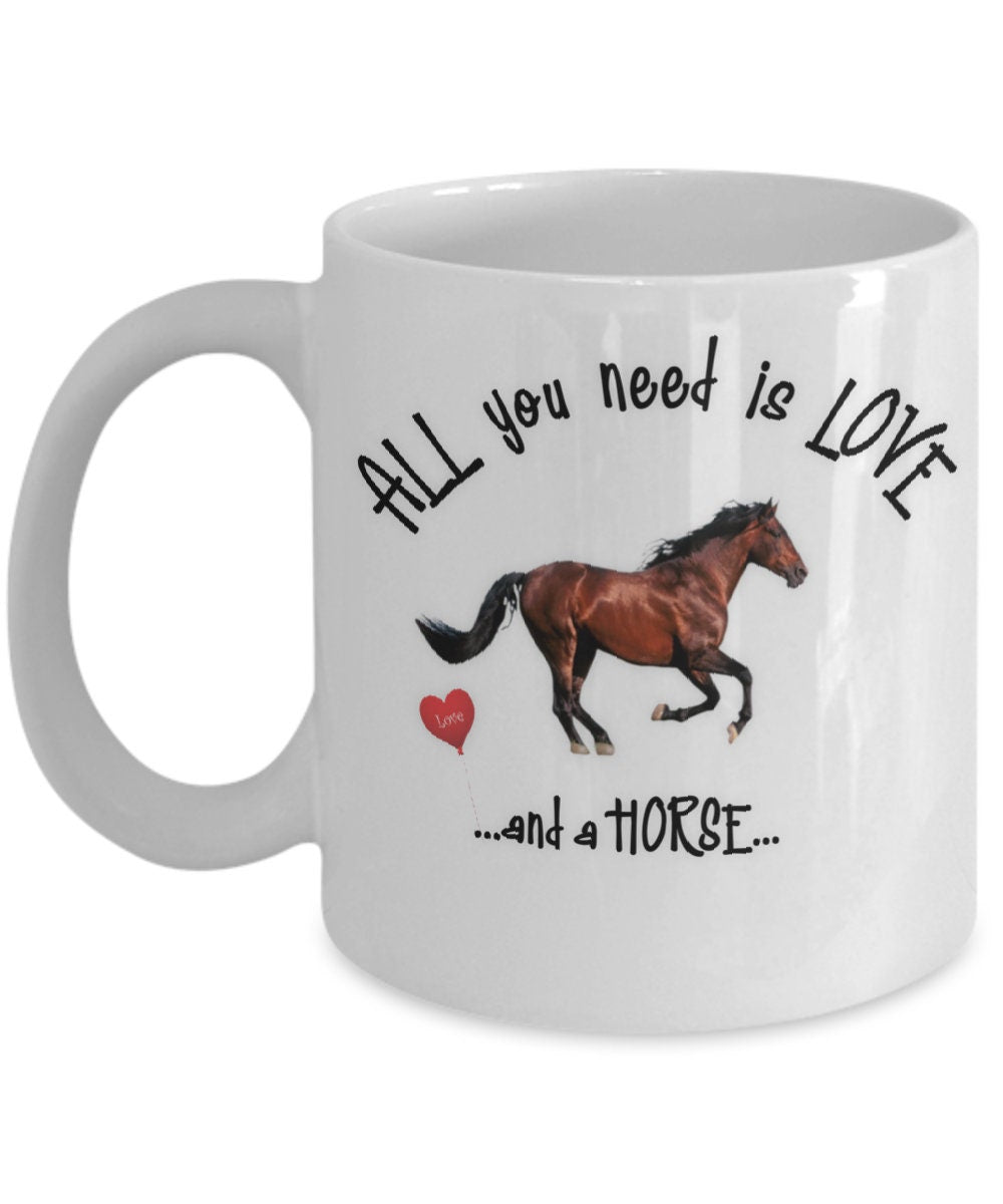 All you need is love and a horse ceramic coffee mug gift