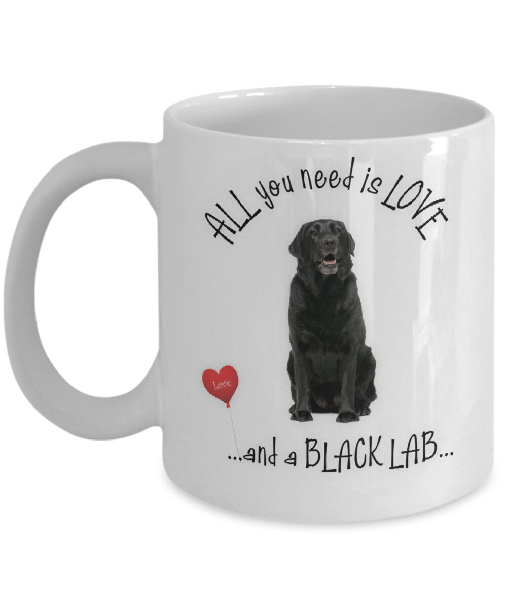 All You Need Is Love and a Black Lab Mug Gift
