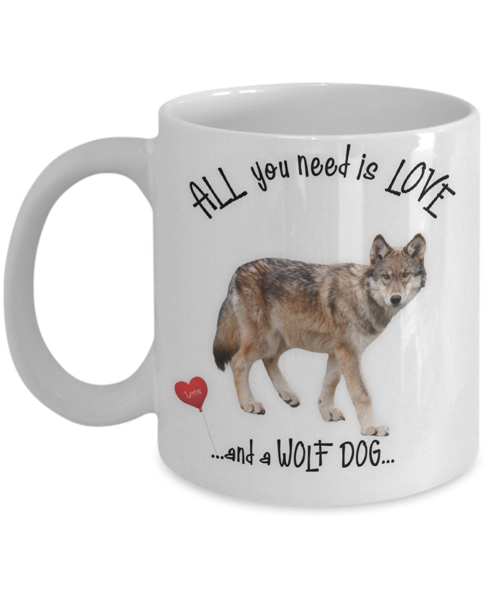 All You Need Is Love and a Wolf Dog Coffee Mug Gift