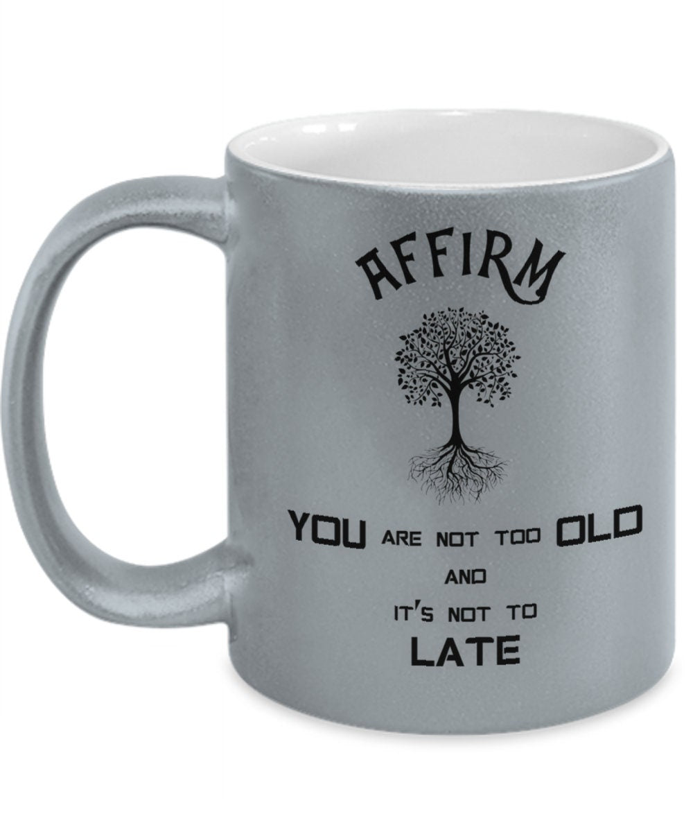 You are not too old inspirational affirmation ceramic mug gift