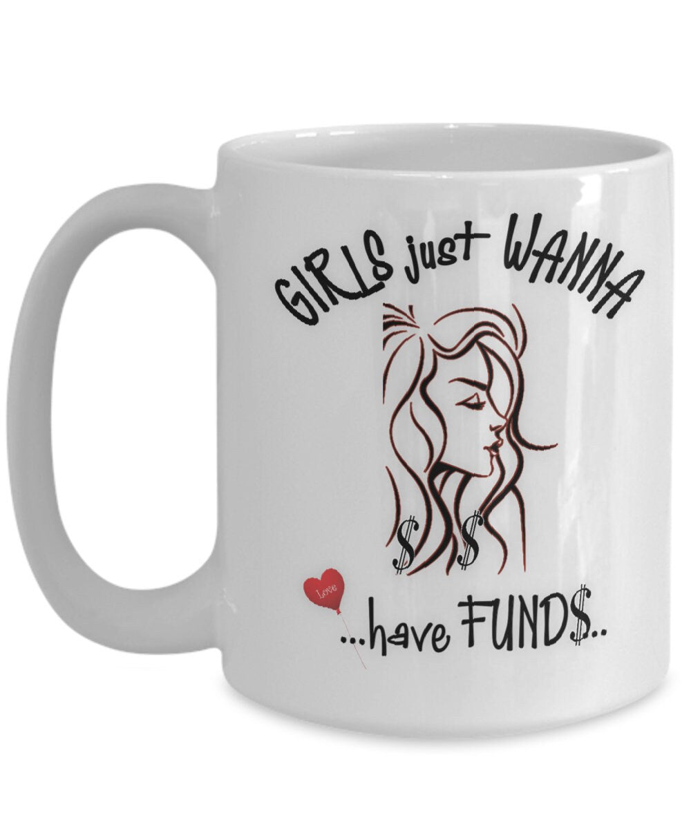 Funny Girls Just Wanna Have Funds Mug Great Gift for Her