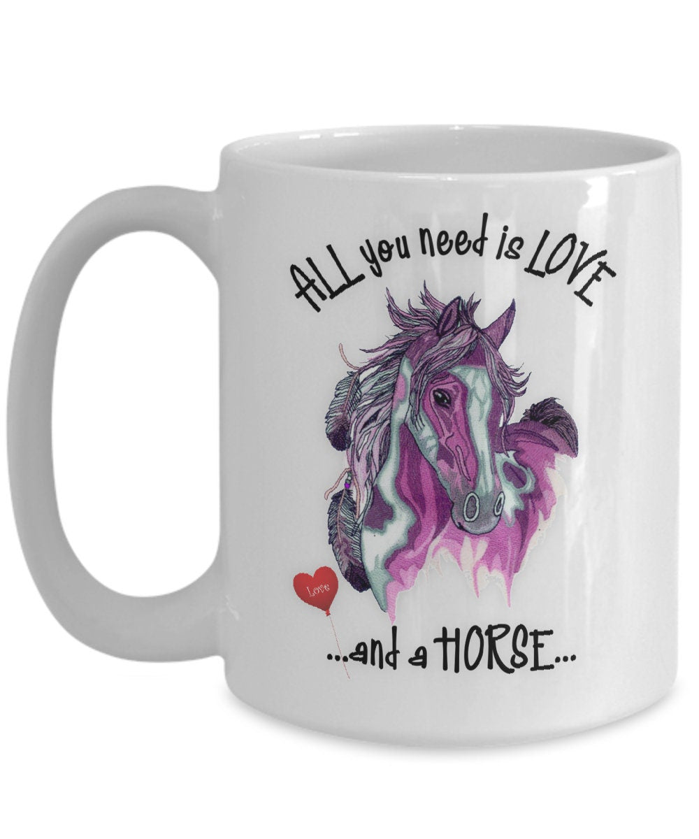All You Need Is Love and a Horse Art Mug Gift
