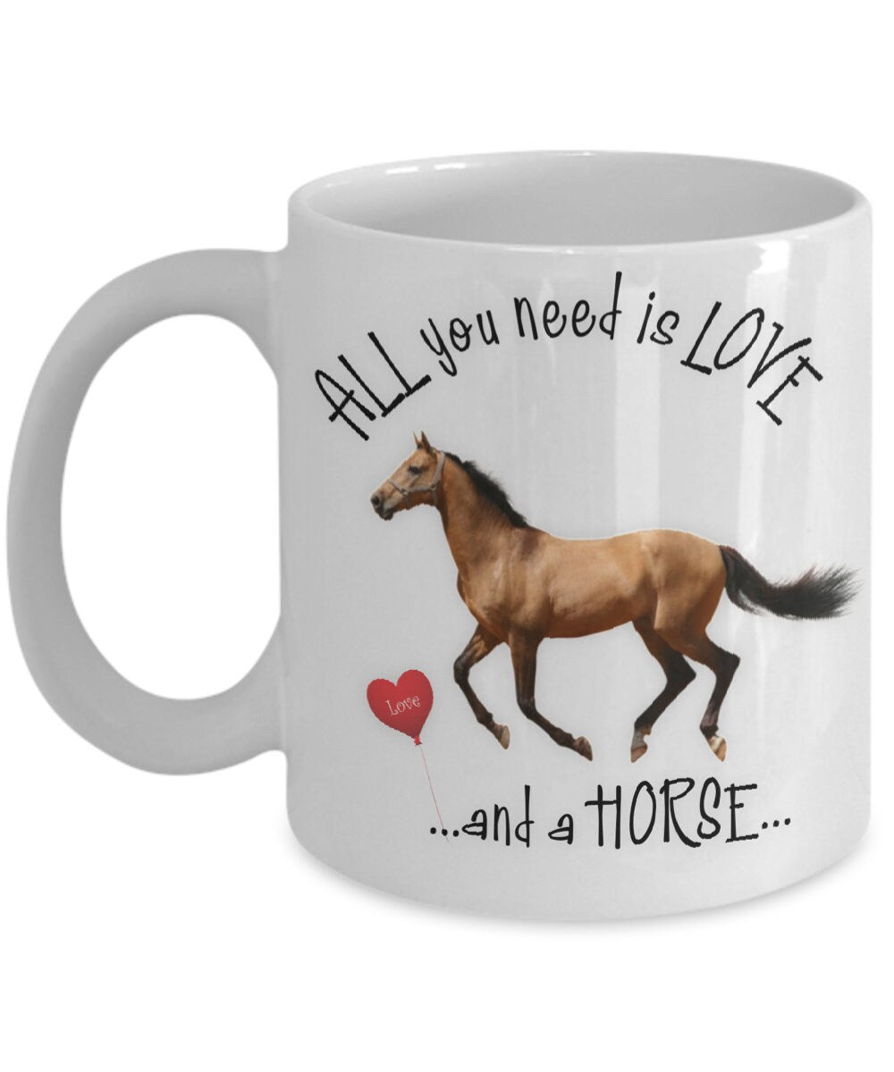 All You Need Is Love and a Horse Coffee Mug Gift