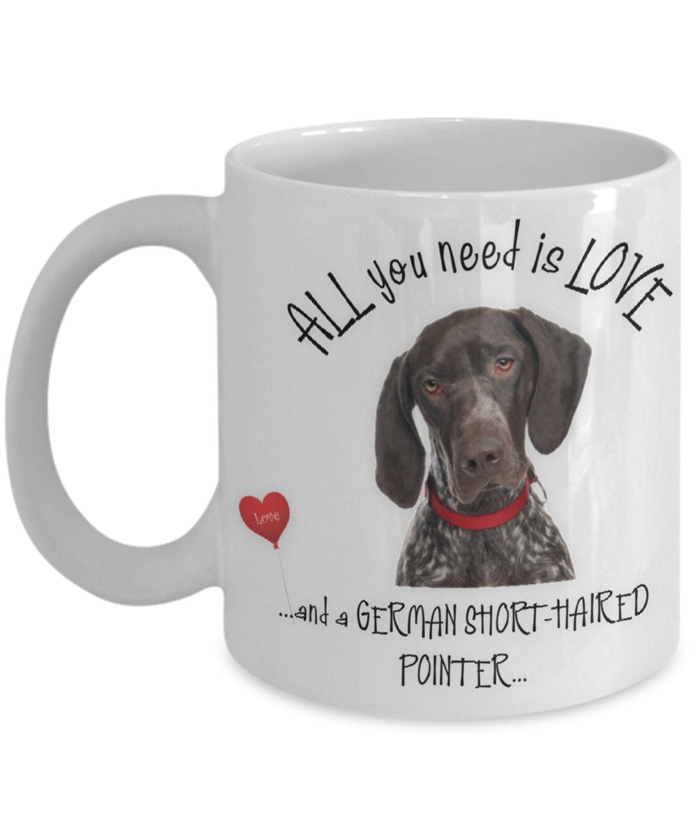 All you need is love and a German Shorthaired Pointer mug