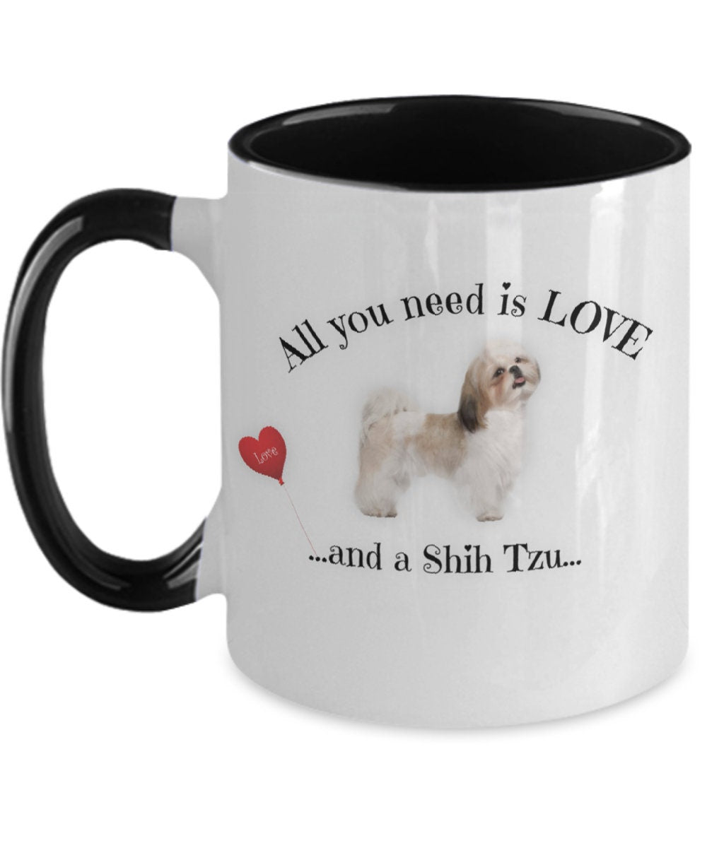 All you need is love and a Shih Tzu coffee mug gift