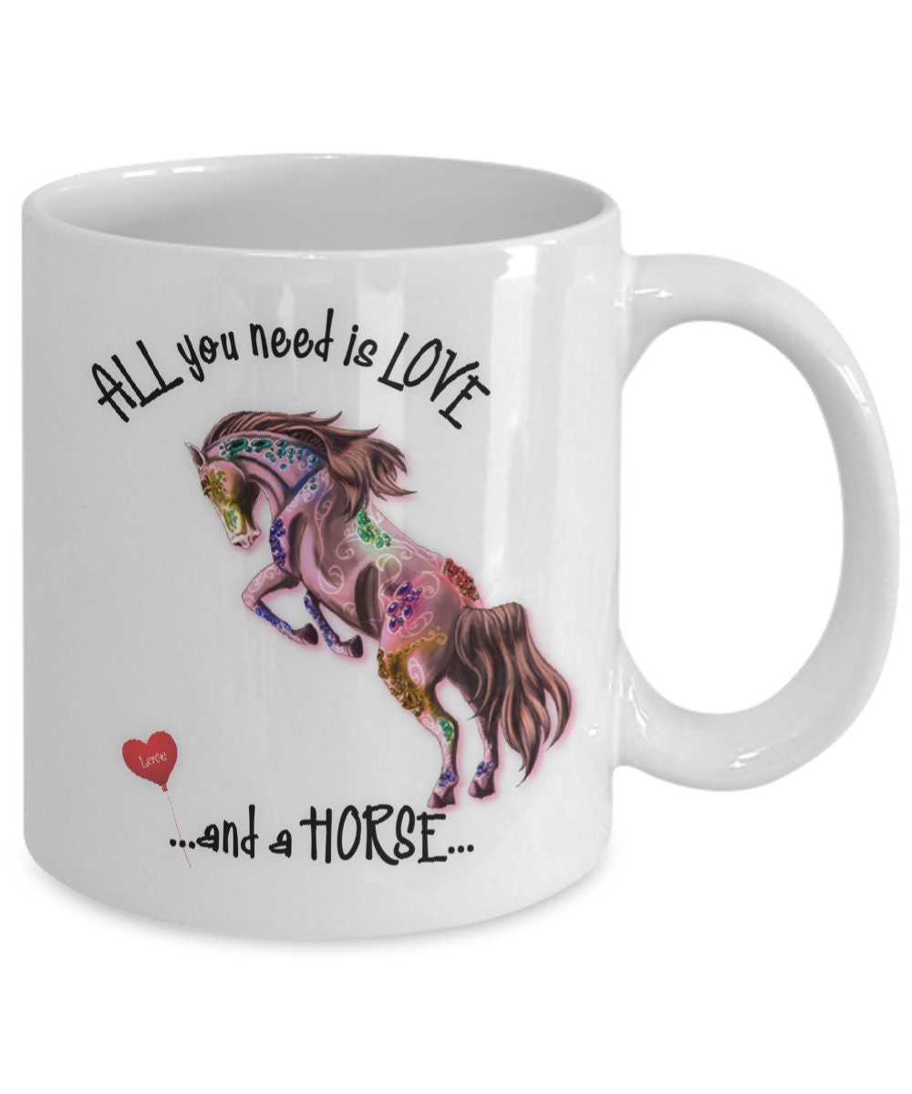 All you need is love and a horse ceramic coffee mug gift