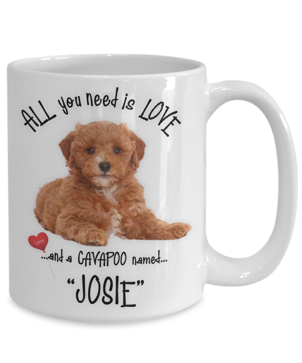 All you need is love and a cavapoo named josie coffee mug