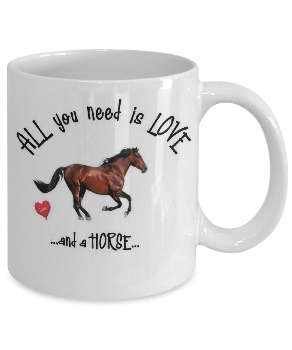All you need is love and a horse ceramic coffee mug gift