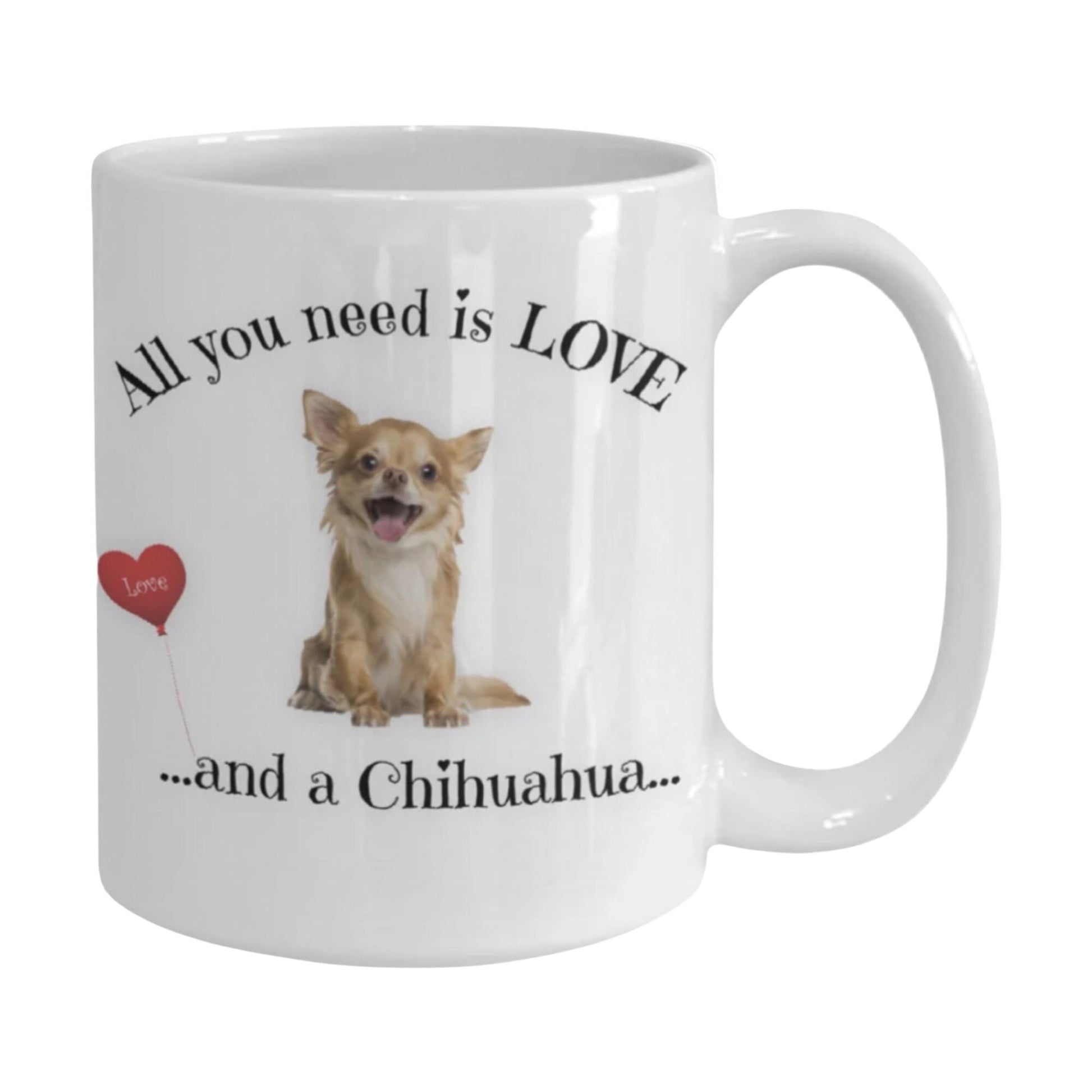 All You Need Is Love and a Chihuahua Coffee Mug Gift
