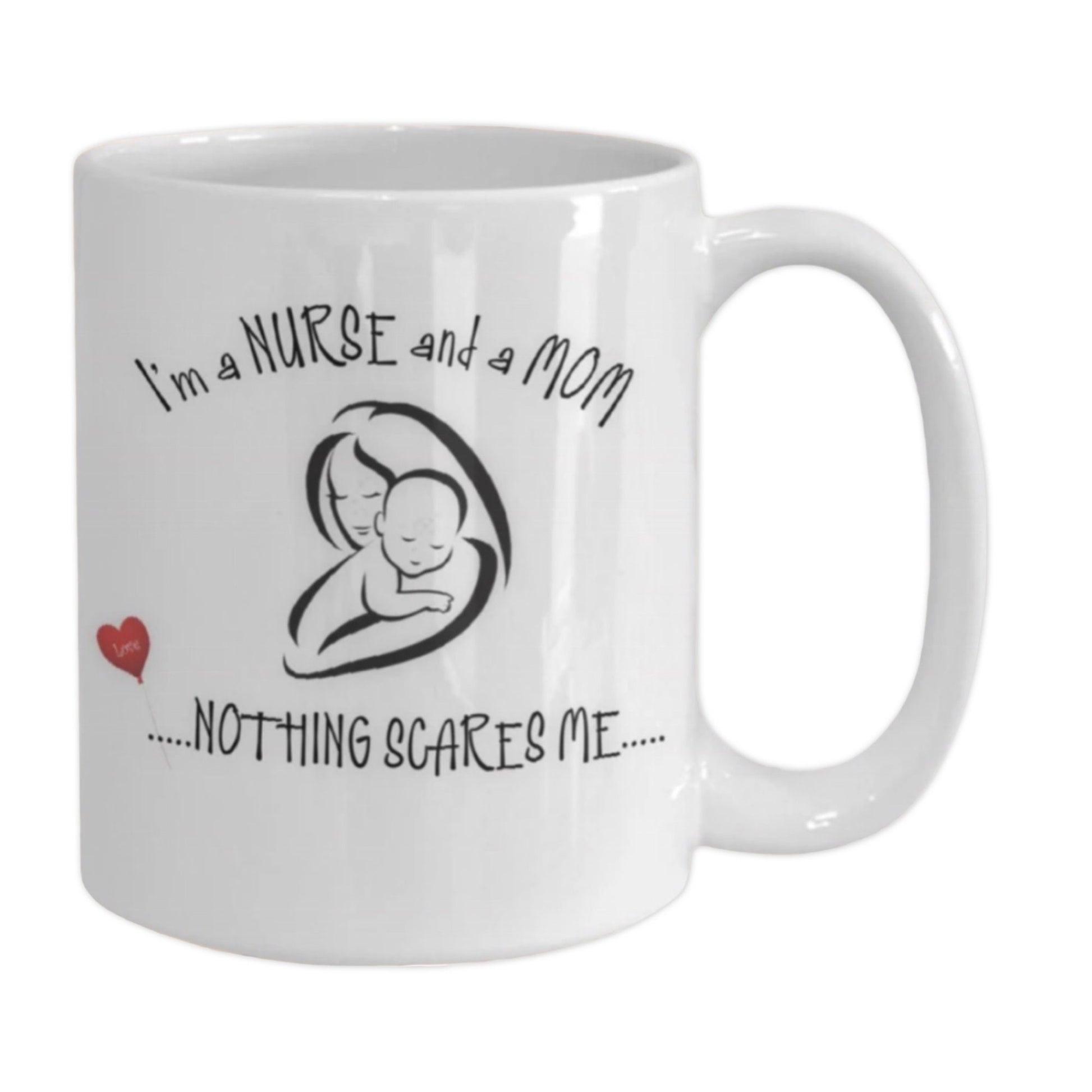 Funny Nurse Mom Mug Nothing Scares Me Coffee Gift
