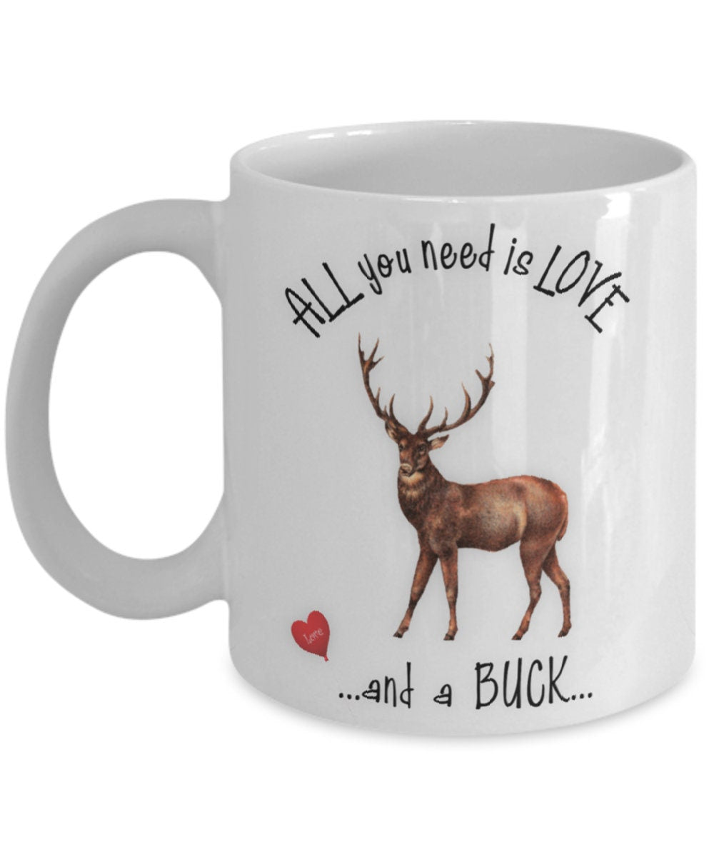 All You Need Is Love and a Buck Mug Perfect Gift Cup