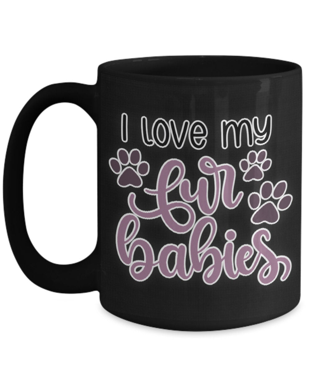 I love my fur babies funny dog mom mug perfect pet gift