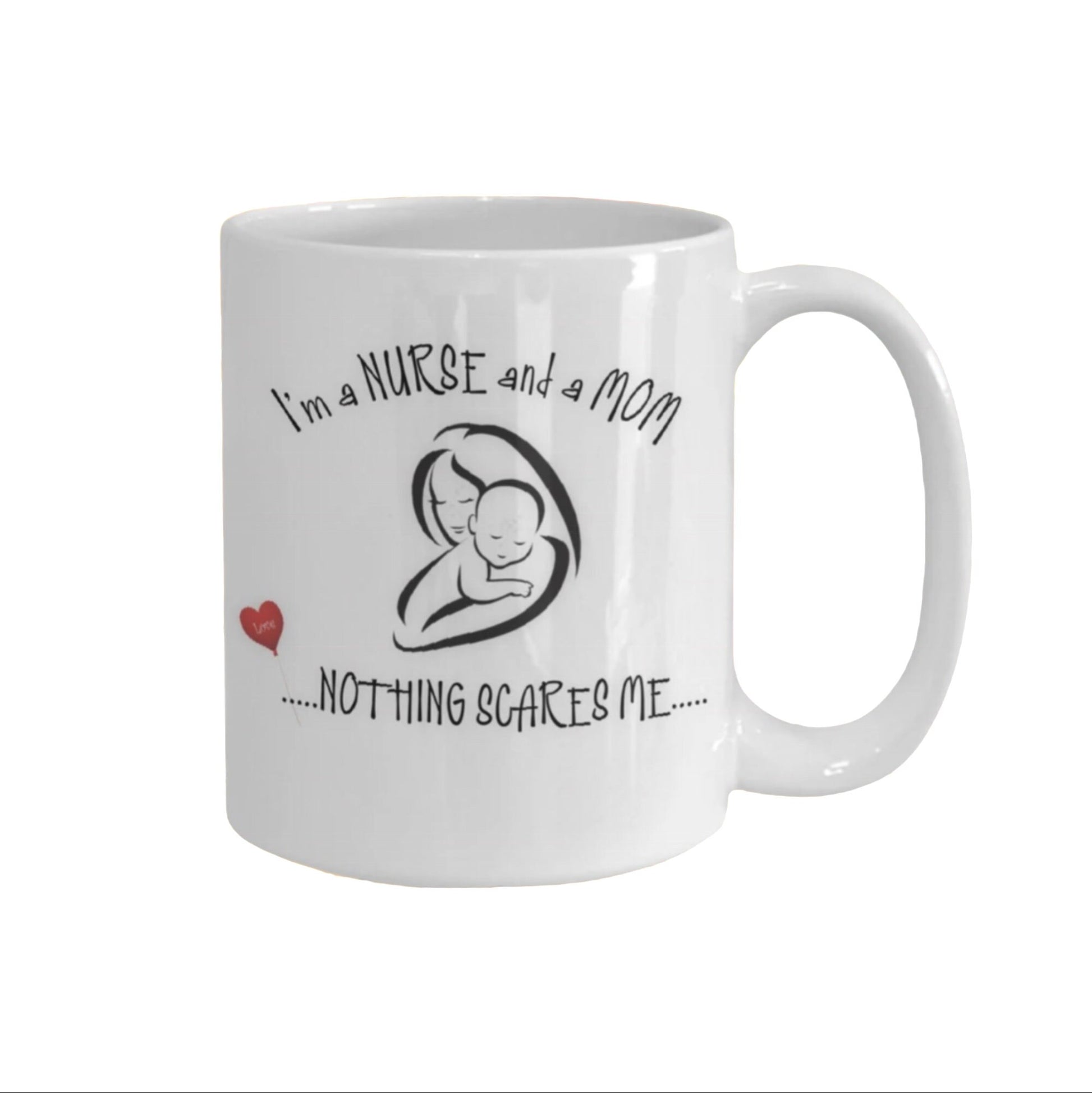 Funny Nurse Mom Mug Nothing Scares Me Coffee Gift