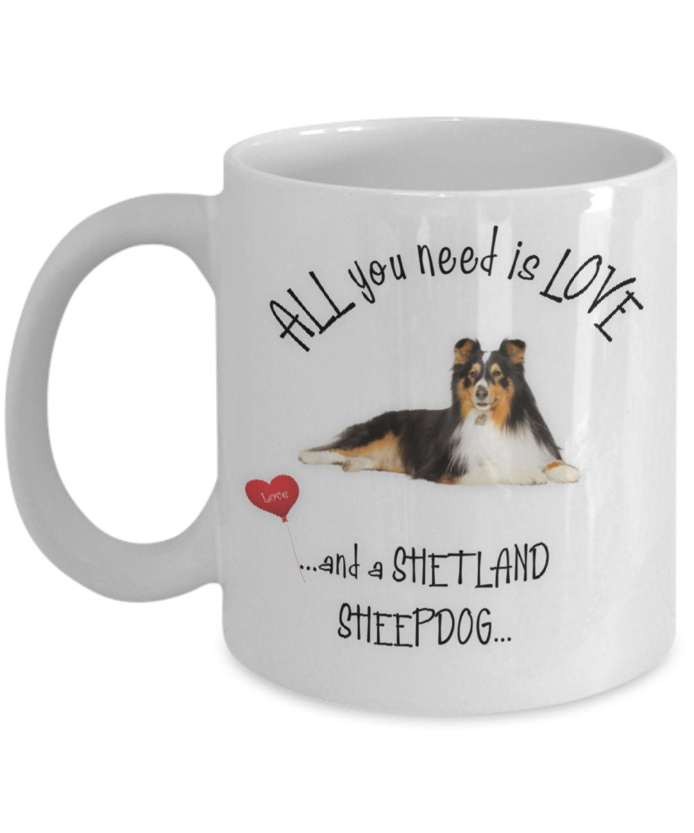 All you need is love and a Shetland Sheepdog mug gift