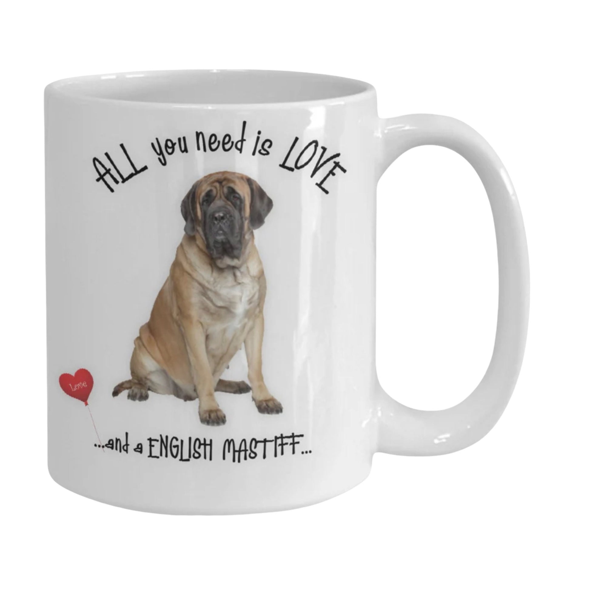 All You Need Is Love and an English Mastiff Coffee Mug