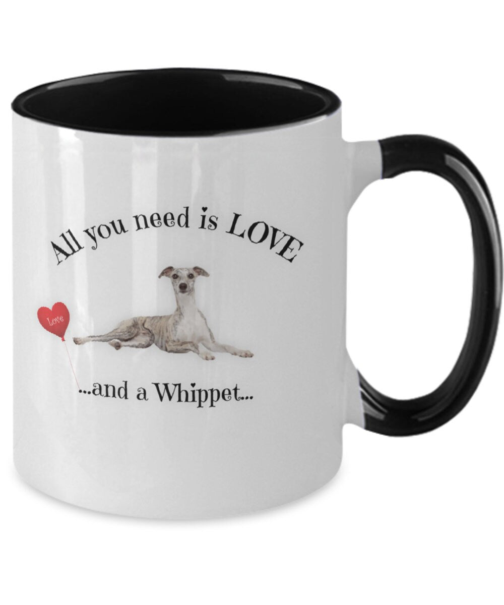 All You Need Is Love and a Whippet Mom Coffee Mug