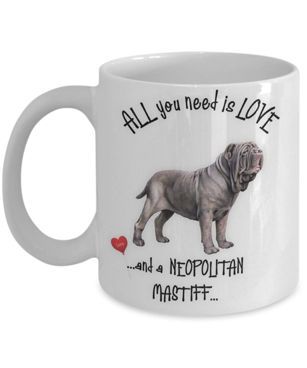 All You Need Is Love and a Neapolitan Mastiff Mug