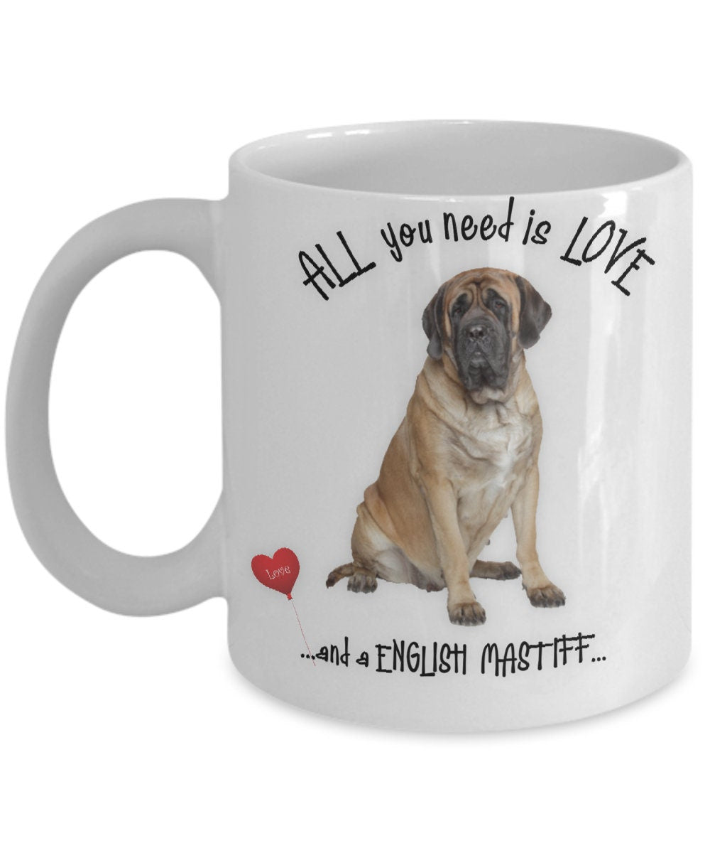 All You Need Is Love and an English Mastiff Coffee Mug
