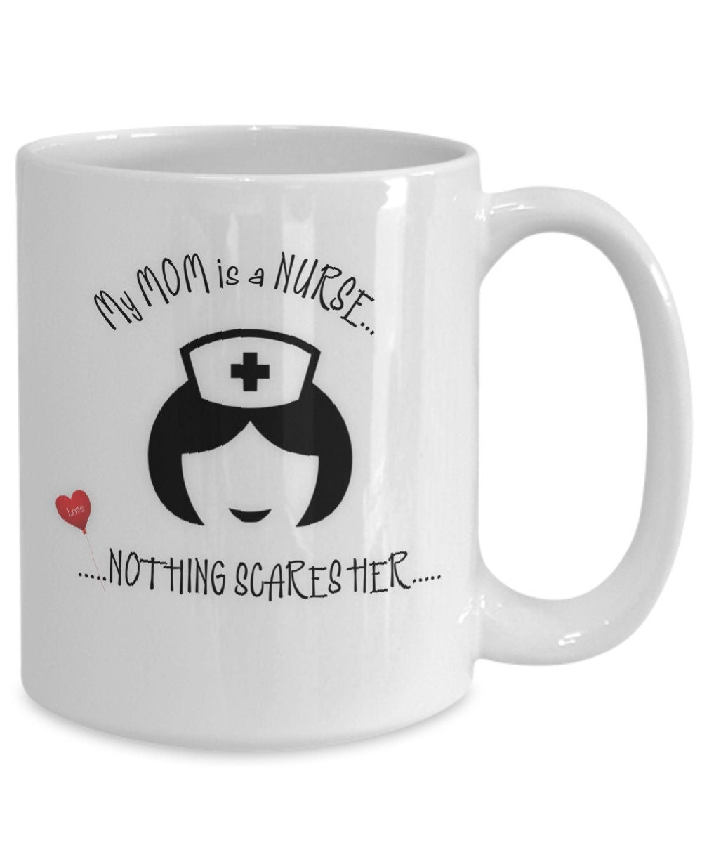 Funny Nurse Coffee Mug My Mom Is a Nurse Nothing Scares Her
