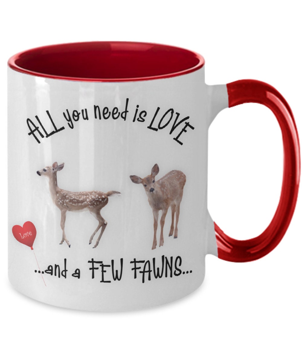 All You Need Is Love and a Few Fawns Quote Mug