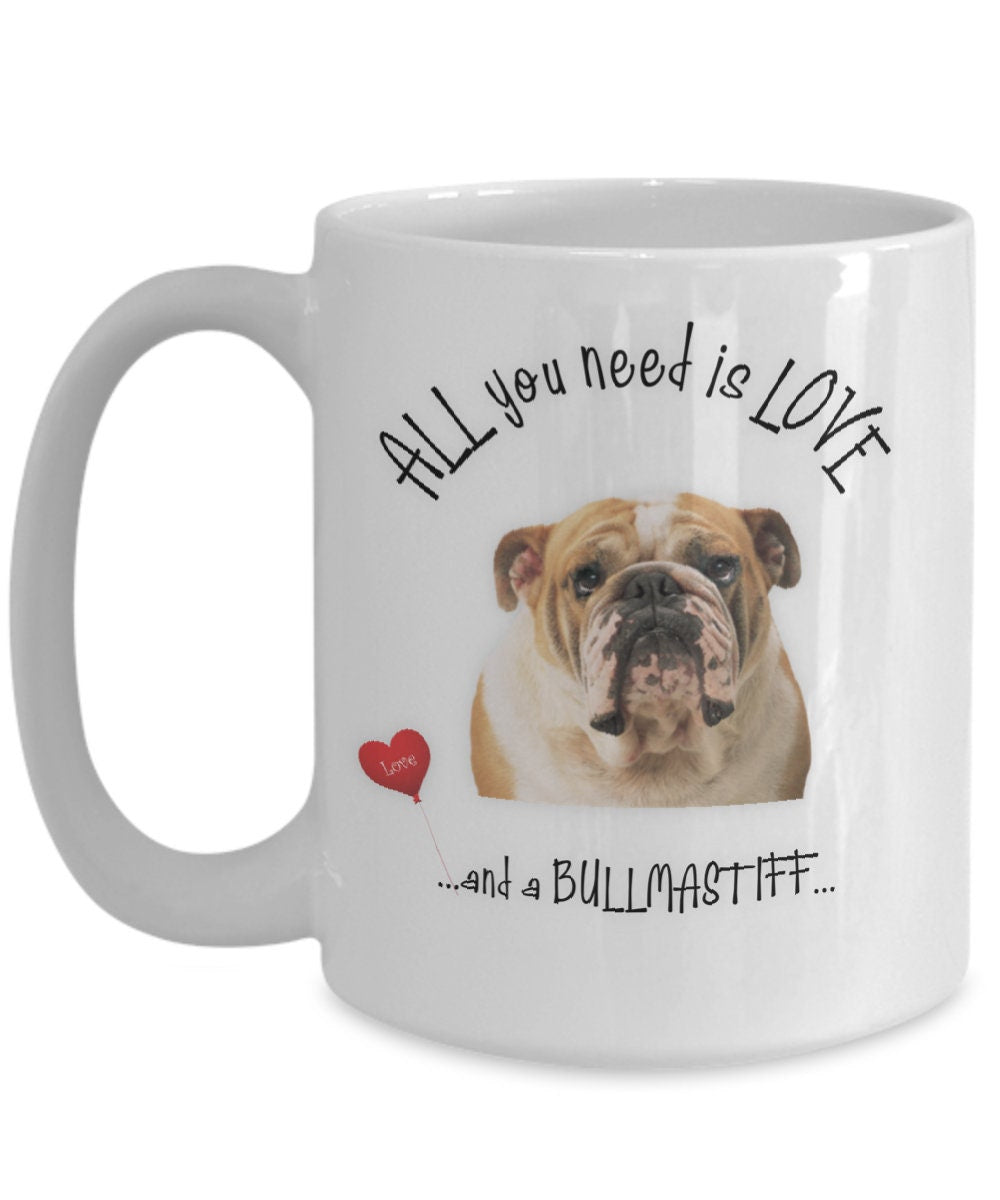 All You Need Is Love and a Bullmastiff Coffee Mug Gift