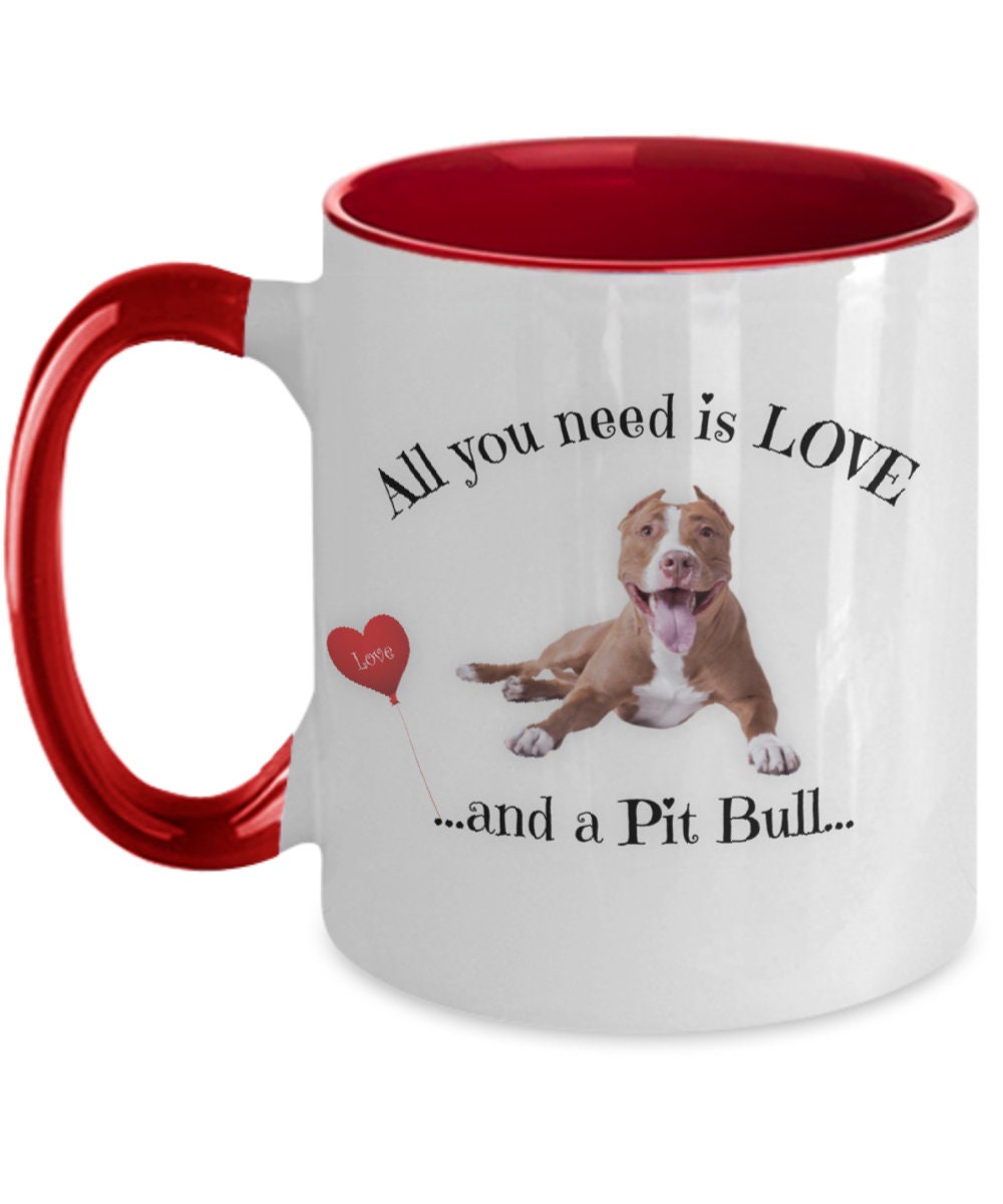 All You Need Is Love and a Pit Bull Coffee Mug