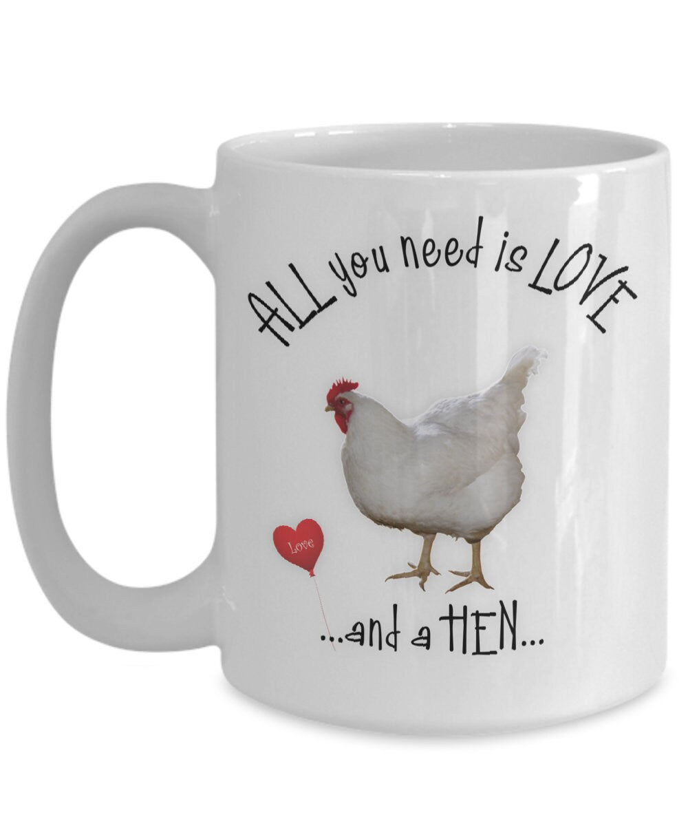 All You Need Is Love and a Hen Ceramic Coffee Mug Gift